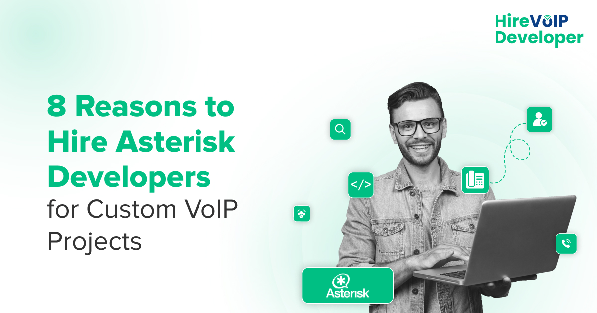 8 Reasons to Hire Asterisk Developers for Custom VoIP Projects