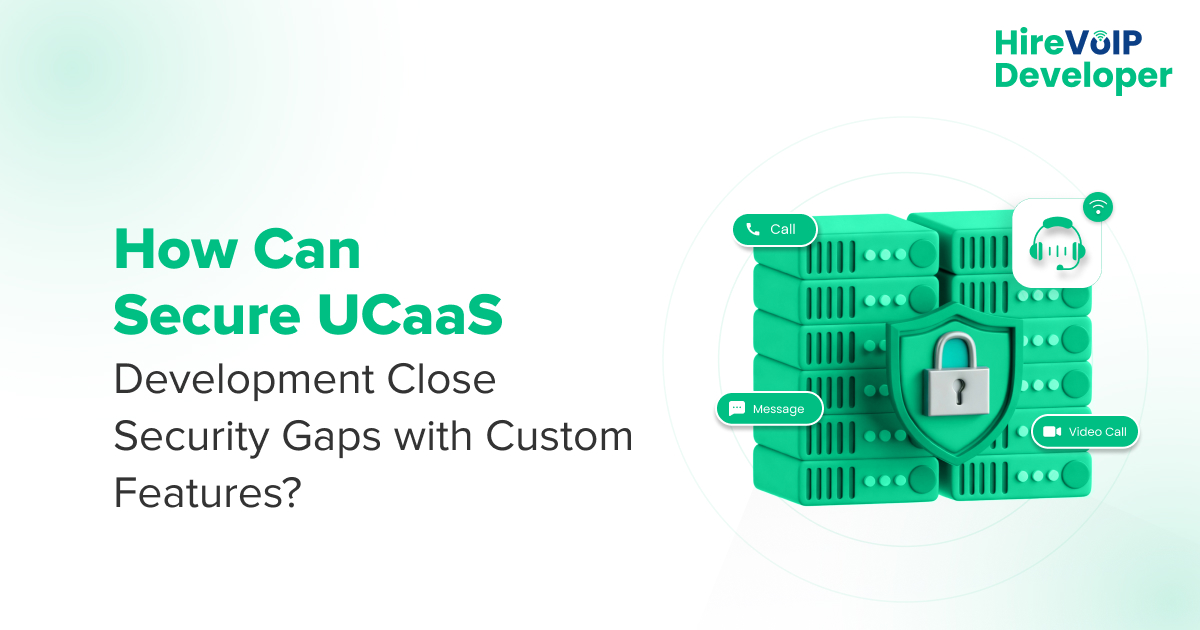 Secure UCaaS Development Close Security Gaps with Custom Features